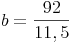 b = \frac{92}{11,5}