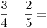 \frac {3}{4} - \frac {2}{5} = 