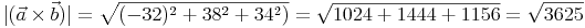 |( \vec{a} \times \vec{b} )| = \sqrt{(-32)^2 + 38^2 + 34^2)} = \sqrt{1024 + 1444 + 1156} = \sqrt{3625}