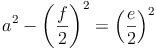 a^2  - \left ( \frac{f}{2}\right )^2 = \left ( \frac{e}{2}\right )^2