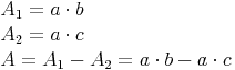 \begin{align} & A_1 = a \cdot b \\ & A_2 = a \cdot c \\ & A = A_1 - A_2 = a \cdot b - a \cdot c \\ \end{align}