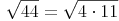 \sqrt{44} = \sqrt{4 \cdot 11} 