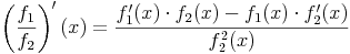 \left(\frac{f_1}{f_2}\right)'(x) = \frac{f_1'(x) \cdot f_2(x) - f_1(x) \cdot f_2'(x)}{f_2^2(x)}