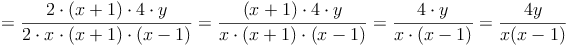 = \frac{2 \cdot (x + 1) \cdot 4 \cdot y}{2 \cdot x \cdot (x + 1) \cdot (x - 1)} = \frac{(x + 1) \cdot 4 \cdot y}{x \cdot (x + 1) \cdot (x - 1)} = \frac{4 \cdot y}{x \cdot (x - 1)} = \frac{4y}{x(x - 1)}