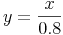 y={\frac{x}{0.8}