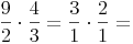 \frac {9}{2} \cdot \frac {4}{3} = \frac {3}{1} \cdot \frac {2}{1} =