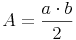 A = \frac {a \cdot b}{2}