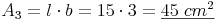 A_3 = l \cdot b = 15 \cdot 3 = \underline{45\ cm^2}