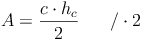 A = \frac{c \cdot h_c}{2}\qquad / \cdot 2