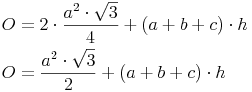 \begin{align} & O = 2 \cdot \frac {a^2 \cdot \sqrt{3}}{4} + (a + b + c) \cdot h \\ & O = \frac {a^2 \cdot \sqrt{3}}{2} + (a + b + c) \cdot h \\ \end{align}