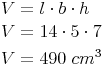 \begin{align} & V = l \cdot b \cdot h \\ & V = 14 \cdot 5 \cdot 7 \\ & V = 490\ cm^3 \\ \end{align}