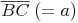 \overline {BC}\ (=a)