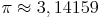\pi \approx 3,14159 \pi \approx 3,14159