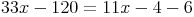 33x - 120 = 11x - 4 - 6