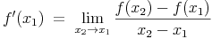 f'(x_1)\ =\ \lim_{x_2 \to x_1}\frac{f(x_2)-f(x_1)}{x_2-x_1}