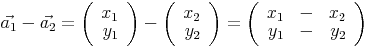 \vec{a_1}-\vec{a_2}=\left(\begin{array}{r}x_1\\y_1\end{array}\right)-\left(\begin{array}{r}x_2\\y_2\end{array}\right)=\left(\begin{array}{rrr}x_1&-&x_2\\y_1&-&y_2\end{array}\right)