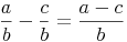 \frac {a}{b} - \frac {c}{b} = \frac {a - c}{b}