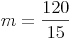 m = \frac{120}{15}