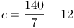 c = \frac{140}{7} - 12