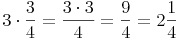 3 \cdot \frac{3}{4} = \frac {3 \cdot 3}{4} = \frac {9}{4} = 2\frac {1}{4}