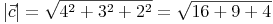 |\vec{c}|=\sqrt{4^2+3^2+2^2}=\sqrt{16+9+4}