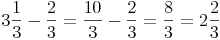 3 \frac {1}{3} - \frac {2}{3} =  \frac {10}{3} - \frac {2}{3} = \frac {8}{3} = 2 \frac {2}{3}