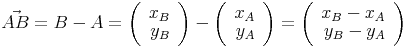 \vec{AB}=B-A=\left(\begin{array}{r}x_B\\y_B\end{array}\right)-\left(\begin{array}{r}x_A\\y_A\end{array}\right)=\left(\begin{array}{r}x_B-x_A\\y_B-y_A\end{array}\right)