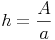 h = \frac{A}{a}