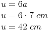 \begin{align} & u = 6a \\ & u = 6 \cdot 7\ cm \\ & u = 42\ cm \\ \end{align}