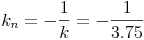 k_n=-\frac{1}{k}=-\frac{1}{3.75}