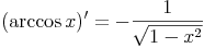 (\arccos x)'=-\frac{1}{\sqrt{1-x^2}}