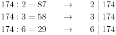 \begin{align} & 174 : 2 = 87\qquad \to \qquad 2 \mid 174 \\ & 174: 3 = 58\qquad \to \qquad 3 \mid 174 \\ & 174 : 6 = 29\qquad \to \qquad 6 \mid 174 \\ \end{align}