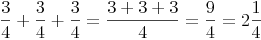 \frac {3}{4} + \frac {3}{4} + \frac {3}{4} = \frac {3 + 3 + 3}{4} = \frac {9}{4} = 2\frac {1}{4}