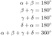 \begin{align} \alpha + \beta = 180^\circ \\ \beta + \gamma = 180^\circ \\ \gamma + \delta = 180^\circ \\ \delta + \alpha = 180^\circ \\ \alpha + \beta + \gamma + \delta = 360^\circ\end{align}