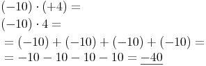 \begin{align} & (-10) \cdot (+4) = \\ & (-10) \cdot 4 = \\ & = (-10) + (-10) + (-10) + (-10) = \\ & = -10 - 10 - 10 - 10 = \underline{-40} \\ \end{align}