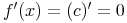 f'(x) = (c)' = 0