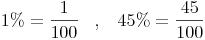 1 \% = \frac{1}{100} \quad , \quad 45 \% = \frac{45}{100}