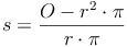 s = \frac{O - r^2 \cdot \pi}{r \cdot \pi}