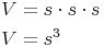 \begin{align} & V = s \cdot s \cdot s \\ & V = s^3 \\ \end{align}