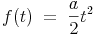 f(t)\ =\ \frac{a}{2}t^2