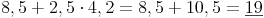 8,5 + 2,5 \cdot 4,2 = 8,5 + 10,5 = \underline{19}