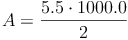 A = \frac{5.5 \cdot 1000.0}{2}