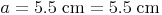 a = 5.5\ \text{cm} = 5.5\ \text{cm}