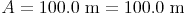 A = 100.0\ \text{m²} = 100.0\ \text{m}