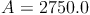 A = 2750.0