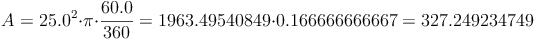 A = 25.0^2 \cdot \pi \cdot \frac{60.0}{360} = 1963.49540849 \cdot 0.166666666667 = 327.249234749