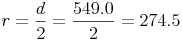 r = \frac{d}{2} = \frac{549.0}{2} = 274.5