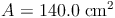 A = 140.0\ \text{cm²}^2