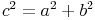 c^2 = a^2 + b^2