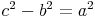 c^2 - b^2 = a^2